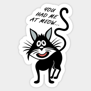 You had me at meow Sticker